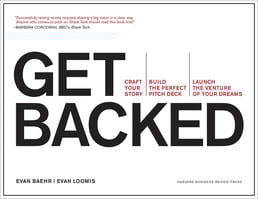 Get Backed: Craft Your Story, Build the Perfect Pitch Deck, and Launch the Venture of Your Dreams By Evan Baehr Evan Loomis