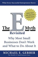 The E-Myth Revisited: Why Most Small Businesses Don't Work and What to Do About It Michael Gerber