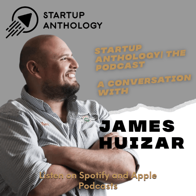 Startup Anthology Podcast A Conversation with James Huizar